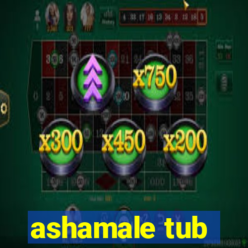 ashamale tub